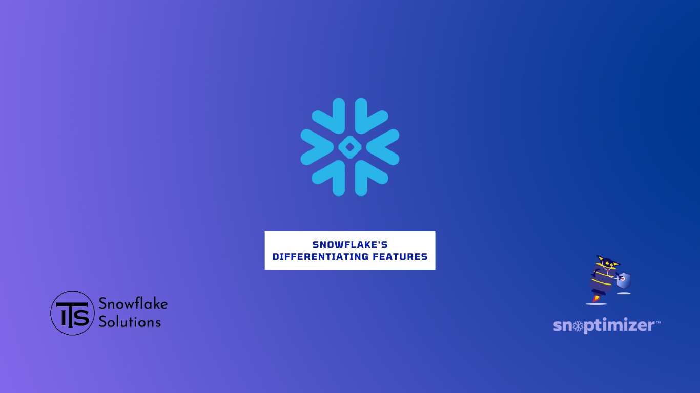 Snowflake's Differentiating Features - Snowflake Solutions