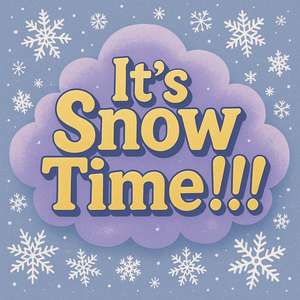 It's SnowTime!!!